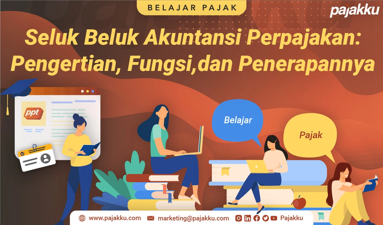 Seluk Beluk Akuntansi Perpajakan: Pengertian, Fungsi, dan Penerapannya